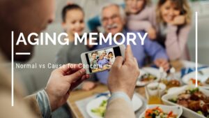 Aging Memory - Normal vs Cause for Concern