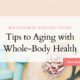 Tips to Aging with Whole-Body Health