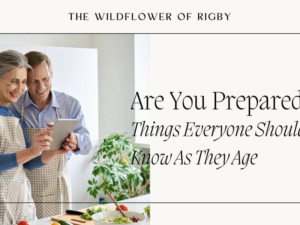 Are You Prepared? Things Everyone Should Know As They Age
