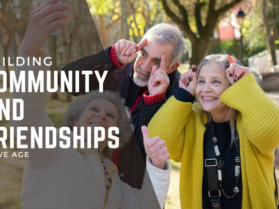 Building Community and Friendships As We Age